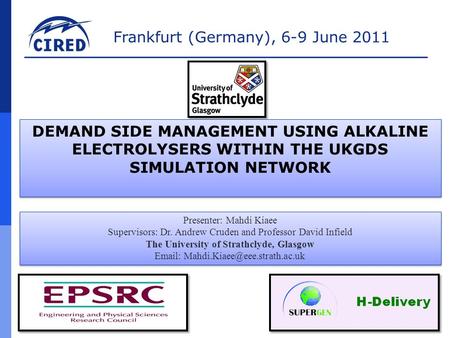 Frankfurt (Germany), 6-9 June 2011 Presenter: Mahdi Kiaee Supervisors: Dr. Andrew Cruden and Professor David Infield The University of Strathclyde, Glasgow.