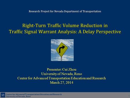 Center for Advanced Transportation Education and Research University of Nevada, Reno Presenter: Cui Zhou University of Nevada, Reno Center for Advanced.