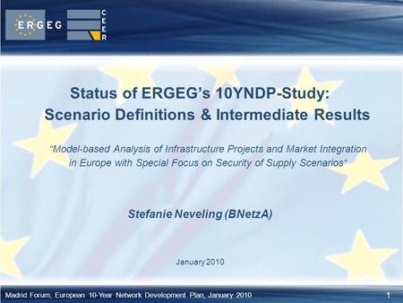 1 Madrid Forum, European 10-Year Network Development Plan, January 2010 Status of ERGEG’s 10YNDP-Study: Scenario Definitions & Intermediate Results “Model-based.