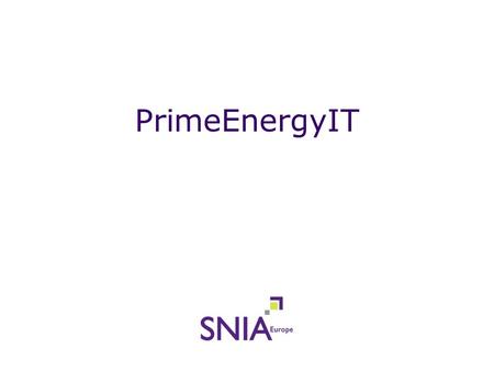 PrimeEnergyIT. The Project PrimeEnergyIT charter Market development for energy efficient central IT equipment Hardware and service based energy efficiency.