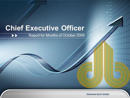 Demerara bank limited Chief Executive Officer Report for Months of October 2009.