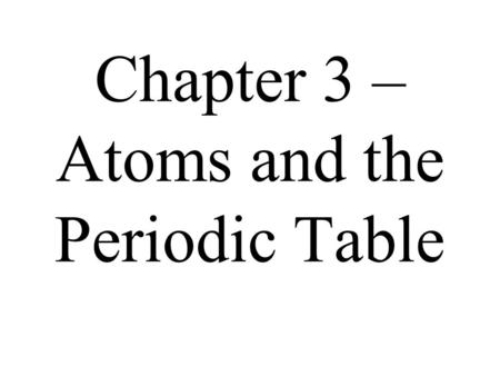 Chapter 3 – Atoms and the Periodic Table. 3.1 Atomic Structure.