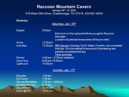 Raccoon Mountain Cavern January 16 th – 17, 2010 319 West Hills Drive, Chattanooga, TN 37419, 423-821-9403 Itinerary: Saturday, Jan. 16 th Depart:9:00am.