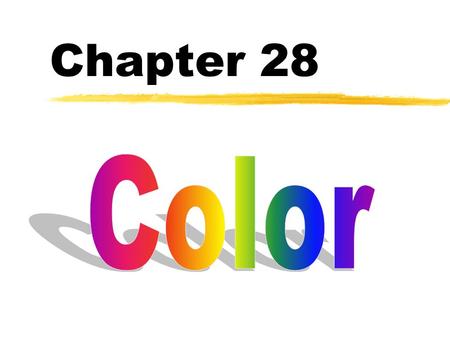 Chapter 28. CHAPTER 28 - COLOR The physicist sees colors as frequencies of light emitted or reflected by things. For example, we see red in a rose when.