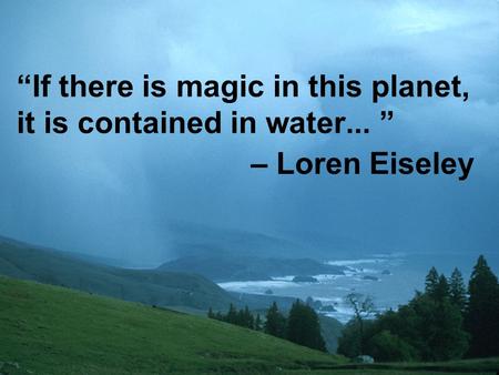 May 22-23, 2008Annual Meeting of the HMT Advisory Panel 1 “If there is magic in this planet, it is contained in water... ” – Loren Eiseley.