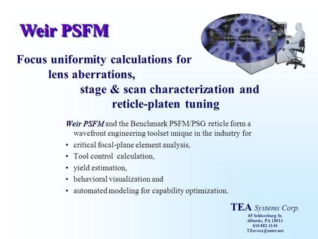 Weir PSFM Focus uniformity calculations for lens aberrations, stage & scan characterization and reticle-platen tuning Weir PSFM Weir PSFM and the Benchmark.