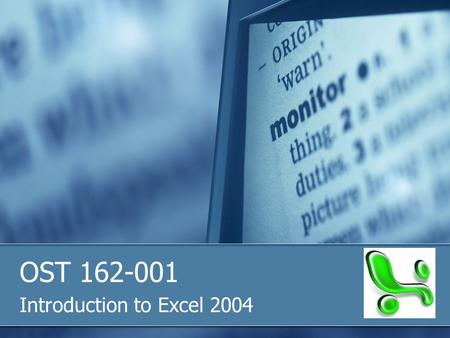 OST 162-001 Introduction to Excel 2004. Excel 2004 The Project Gallery is a window that links you to every application in Microsoft Office. It allows.