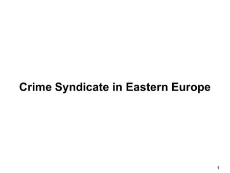 1 Crime Syndicate in Eastern Europe. 2 An increasingly aggressive crime syndicate calling itself the “TRIAD” has formed three inter- linking cells located.