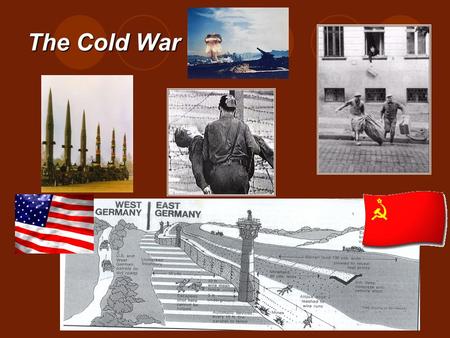 The Cold War.