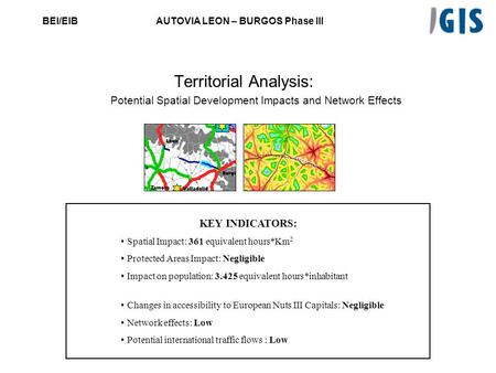 BEI/EIBAUTOVIA LEON – BURGOS Phase III Territorial Analysis: Potential Spatial Development Impacts and Network Effects KEY INDICATORS: Spatial Impact: