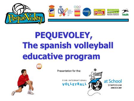 PEQUEVOLEY, Presentation for the: The spanish volleyball educative program.