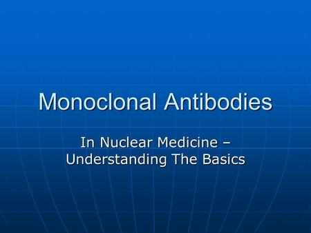 Monoclonal Antibodies In Nuclear Medicine – Understanding The Basics.