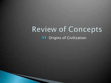 Origins of Civilization.  Period from 10,000 BCE  Dramatic change from nomadic life to settled farming ◦ Domestication of plants and animals  Development.