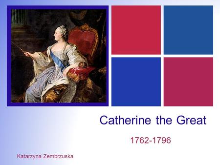 + Catherine the Great 1762-1796 Katarzyna Zembrzuska.