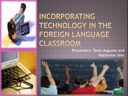 Presenters: Tania Auguste and Katherine Sein  This will count as a TEST GRADE  Using the target language (Spanish), students will prepare a 3-5 minute.