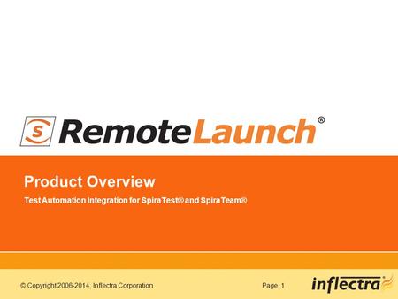 © Copyright 2006-2014, Inflectra CorporationPage: 1 Product Overview Test Automation Integration for SpiraTest® and SpiraTeam®