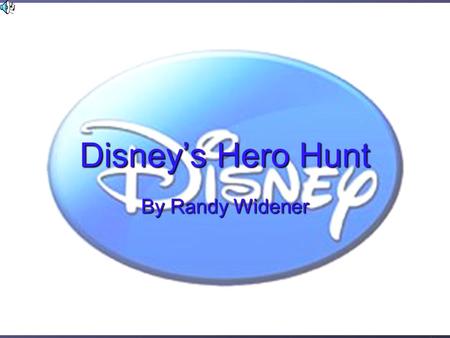 Disney’s Hero Hunt By Randy Widener. How to play Click on the box to start finding and rescuing the Disney stars Click the Trivia button and answer the.