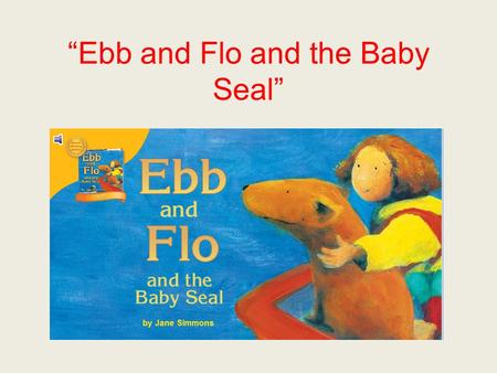 “Ebb and Flo and the Baby Seal”