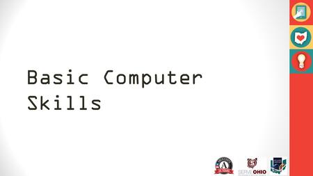 Basic Computer Skills. We all have to start somewhere You won’t break it Ask questions Pet projects Rome wasn’t built in a day Second time (or third,