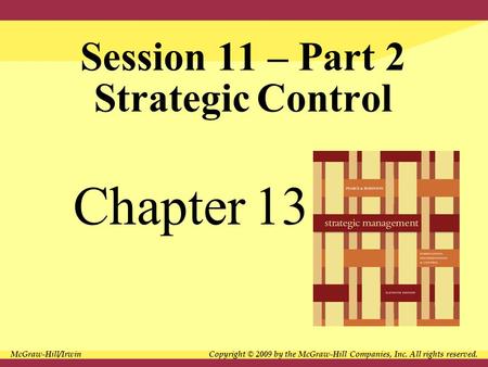 Session 11 – Part 2 Strategic Control Chapter 13 McGraw-Hill/Irwin Copyright © 2009 by the McGraw-Hill Companies, Inc. All rights reserved.