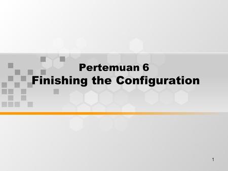 1 Pertemuan 6 Finishing the Configuration. Discussion Topics Importance of configuration standards Interface descriptions Configuring interface description.