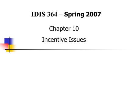 Chapter 10 Incentive Issues IDIS 364 – Spring 2007.