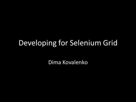 Developing for Selenium Grid