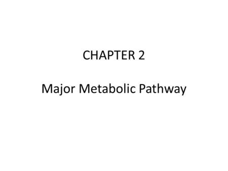 CHAPTER 2 Major Metabolic Pathway