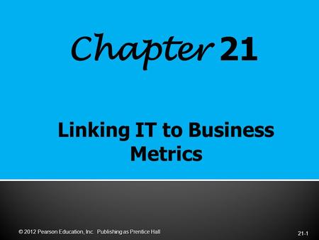 Chapter 21 21-1 © 2012 Pearson Education, Inc. Publishing as Prentice Hall.