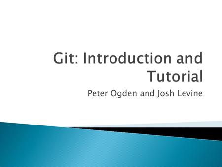 Peter Ogden and Josh Levine.  Motivation  High level overview  Walk through the common operations  How not to break things (too badly)