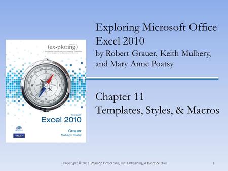 INSERT BOOK COVER 1Copyright © 2011 Pearson Education, Inc. Publishing as Prentice Hall. Exploring Microsoft Office Excel 2010 by Robert Grauer, Keith.