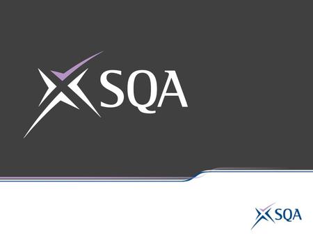 Key messages from Verification 2013-14  Use valid and reliable assessments  SQA-produced Unit Assessment Support Packs  Centre devised assessments.