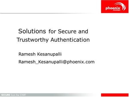 Solutions for Secure and Trustworthy Authentication Ramesh Kesanupalli