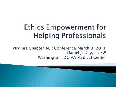 Virginia Chapter AER Conference March 3, 2011 Daniel J. Day, LICSW Washington, DC VA Medical Center.