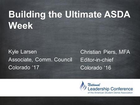 #ASDAne et Building the Ultimate ASDA Week Christian Piers, MFA Editor-in-chief Colorado ‘16 Kyle Larsen Associate, Comm. Council Colorado ‘17.