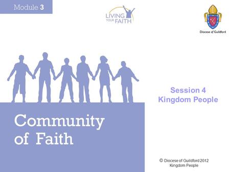 © Diocese of Guildford 2012 Kingdom People Session 4 Kingdom People.