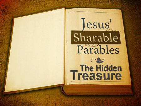 “The kingdom of heaven is like treasure hidden in a field. When a man found it, he hid it again, and then in his joy went and sold all he had and bought.