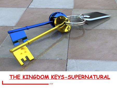 THE KINGDOM KEYS-SUPERNATURAL. INTRODUCTION IT IS WRITTEN, MAN SHALL NOT LIVE BY BREAD ALONE, BUT BY EVERY WORD THAT PROCEEDETH OUT OF THE MOUTH OF GOD.