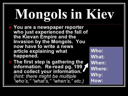 Mongols in Kiev You are a newspaper reporter who just experienced the fall of the Kievan Empire and the Invasion by the Mongols. You now have to write.