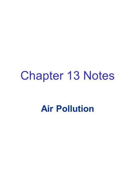 Chapter 13 Notes Air Pollution.