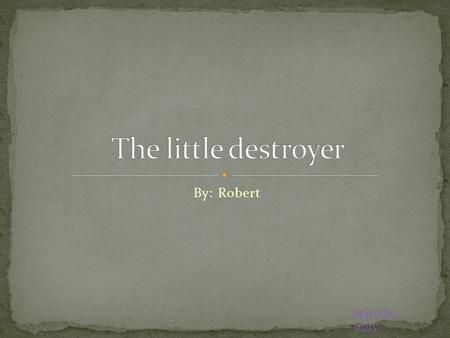 By: Robert Start the story. One day you lived as a boy in a city far, far, away called Sherlinkton. Your name was Himilton. You had a wealthy dad’ a wealthy.