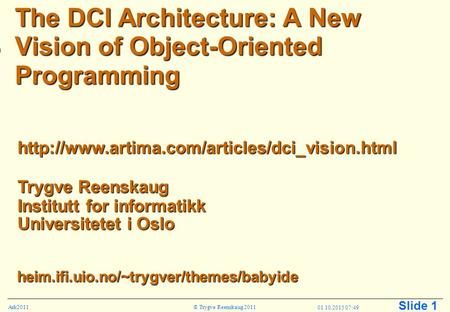 © Trygve Reenskaug 2011Ark2011 Slide 1 01.10.2015 07:52 Trygve Reenskaug Institutt for informatikk Universitetet i Oslo