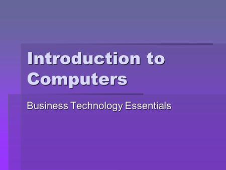 Introduction to Computers Business Technology Essentials.