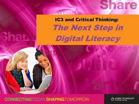 The Next Step in Digital Literacy IC3 and Critical Thinking: