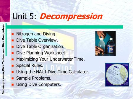 Unit 5: Decompression Nitrogen and Diving. Dive Table Overview.