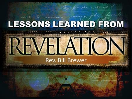 Rev. Bill Brewer. “Blessed is the one who reads aloud the words of this prophecy, and blessed are those who hear it and take to heart what is written.