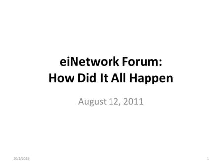 EiNetwork Forum: How Did It All Happen August 12, 2011 10/1/20151.