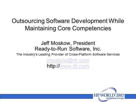 Outsourcing Software Development While Maintaining Core Competencies Jeff Moskow, President Ready-to-Run Software, Inc. The Industry's Leading Provider.