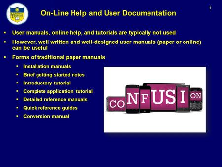 1 On-Line Help and User Documentation  User manuals, online help, and tutorials are typically not used  However, well written and well-designed user.