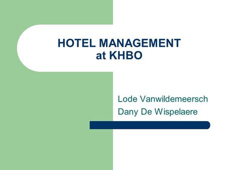 HOTEL MANAGEMENT at KHBO Lode Vanwildemeersch Dany De Wispelaere.